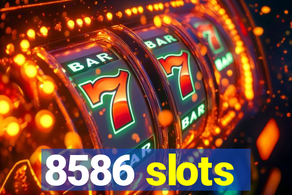 8586 slots